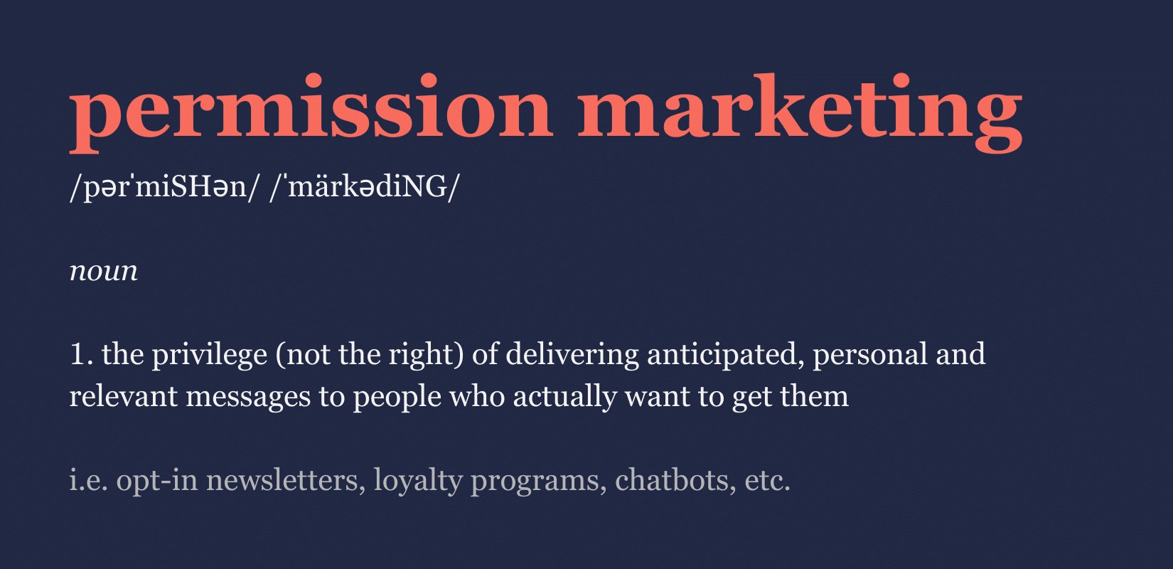 Permissions marketing is the privilege (not the right) of delivered anticipated, personal and relevant messages to an audience who actually wants to get them.